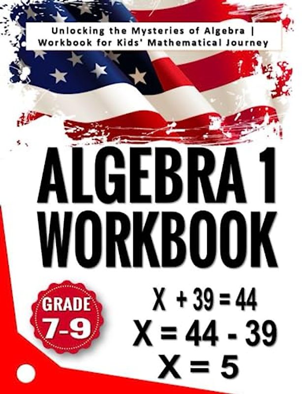 Algebra 1 Workbook: Unlocking the Mysteries of Algebra | Workbook for Kids' Mathematical Journey