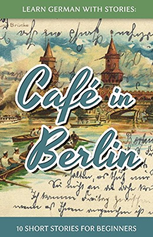 Learn German With Stories: Café in Berlin - 10 Short Stories For Beginners - Klein, André