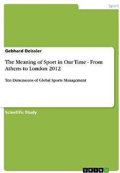 The Meaning of Sport in Our Time -  From Athens to London 2012