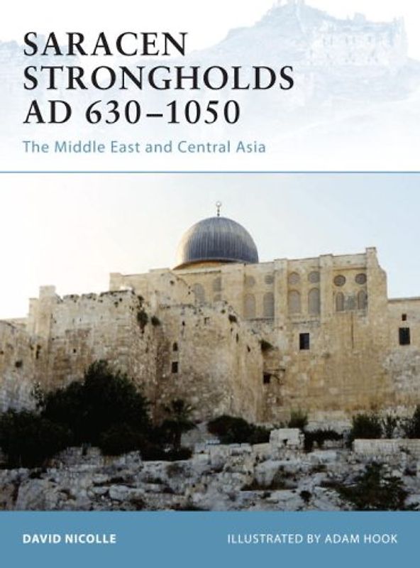 Saracen Strongholds AD 630-1050: The Middle East and Central Asia (Fortress) - David Nicolle