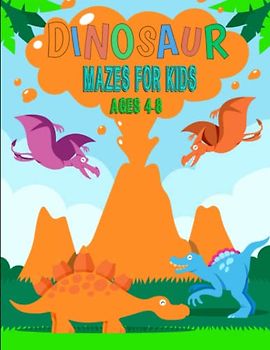 Dinosaur Mazes for Kids Ages 4-8: Dinosaur Maze Activity Book for Kids Ages 4-8, Huge Maze Book with Fun Challenges, Dinosaur Maze Activity Book for Kids, Huge Maze Book