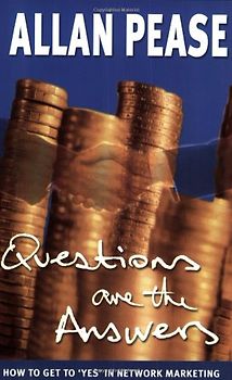 Questions Are the Answers.: How to Get to Yes in Network Marketing