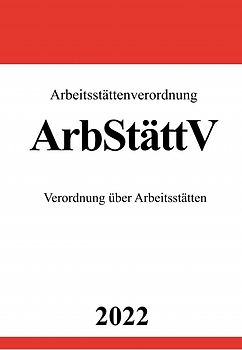 Arbeitsstättenverordnung ArbStättV 2022