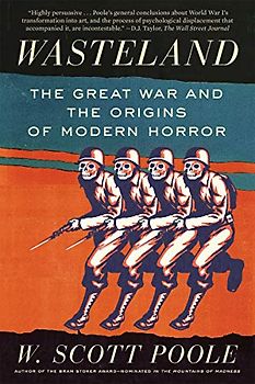 Wasteland: The Great War and the Origins of Modern Horror