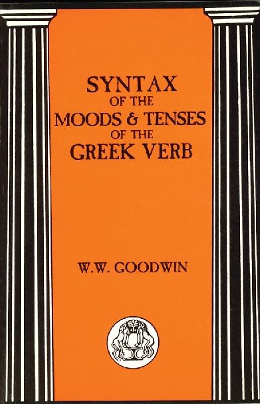 Syntax of the Moods and Tenses of the Greek Verbs