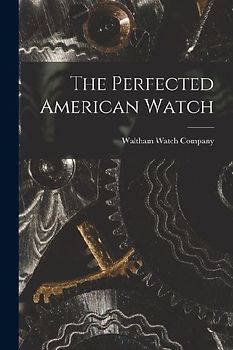 The Perfected American Watch