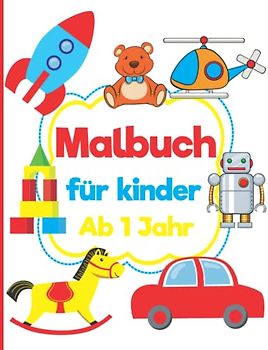 Malbuch für kinder Ab 1 Jahr: Mein erstes Kritzelbuch mit tollen Motiven zum Ausmalen und Kritzeln für kreative Kleinkinder zur Förderung von Kreativität und Motorik.