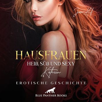 Hausfrauen: Heiß, süß & sexy - Befriedigt vor der Kamera | Erotik Audio Story | Erotisches Hörbuch Audio-CD