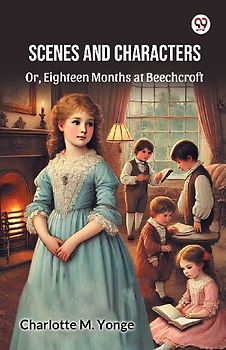 Scenes And Characters Or, Eighteen Months at Beechcroft