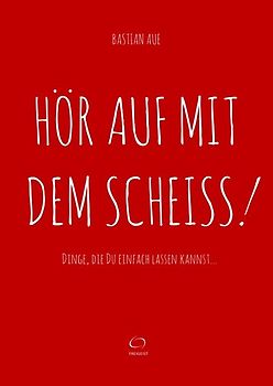 Hör auf mit dem Scheiss!