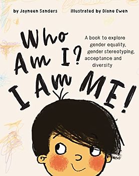 Who Am I? I Am Me!: A book to explore gender equality, gender stereotyping, acceptance and diversity