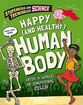 Stupendous and Tremendous Science: Happy and Healthy Human Body