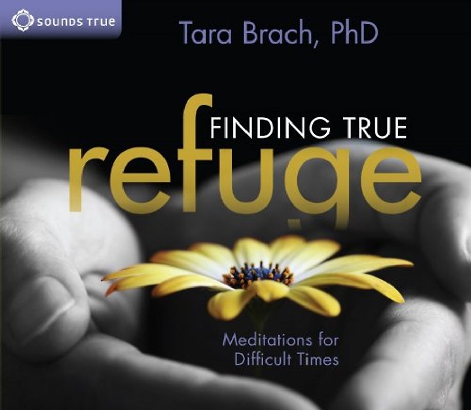 Finding True Refuge: Meditations for Difficult Times - Brach, Tara
