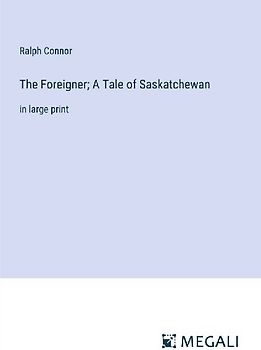 The Foreigner; A Tale of Saskatchewan