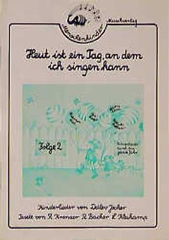 Heut ist ein Tag, an dem ich singen kann. Kinderlieder durch das ganze Jahr. Liedspielheft