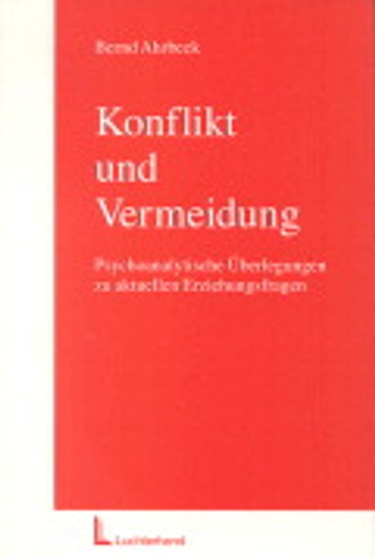 Konflikt und Vermeidung. Psychoanalytische Überlegungen zu aktuellen Erziehungsfragen