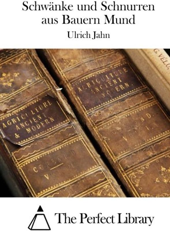 Schwänke und Schnurren aus Bauern Mund (Perfect Library)