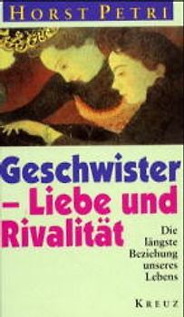 Geschwister - Liebe und Rivalität. Die längste Beziehung des Lebens
