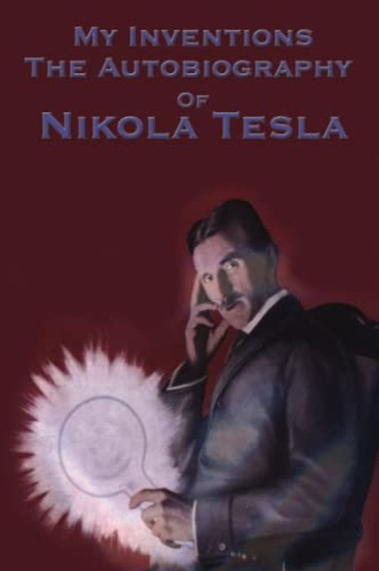My Inventions: The Autobiography of Nikola Tesla
