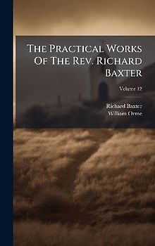 The Practical Works Of The Rev. Richard Baxter