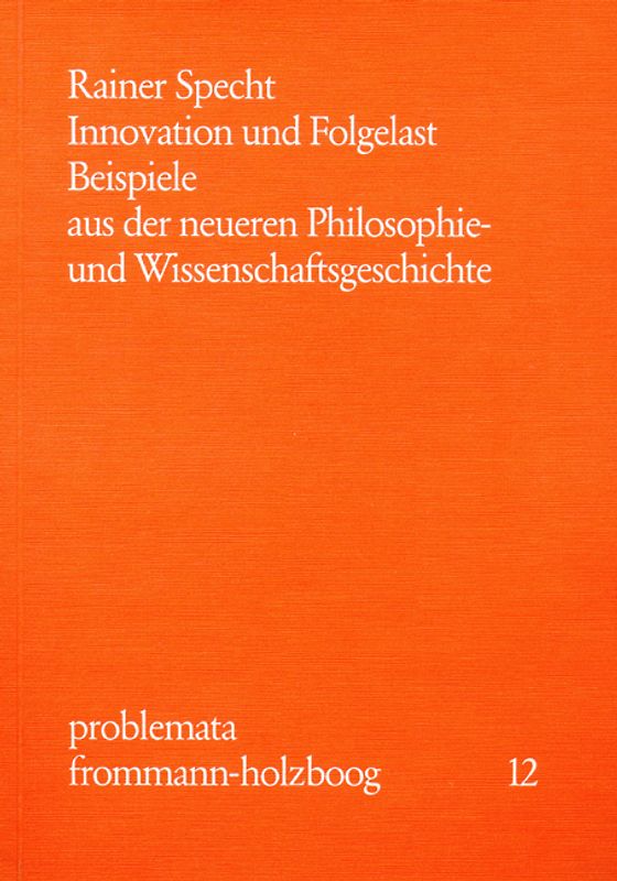 Innovation und Folgelast. Beispiele aus der neueren Philosophie- und Wissenschaftsgeschichte