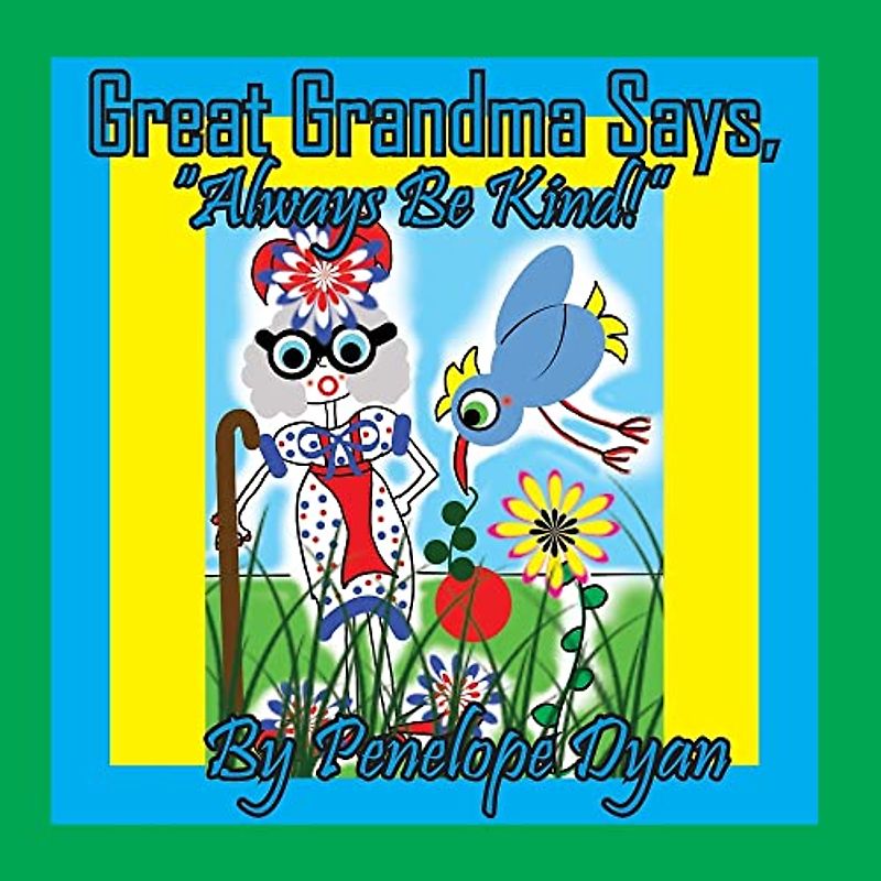 Great Grandma Says, "Always Be Kind!"