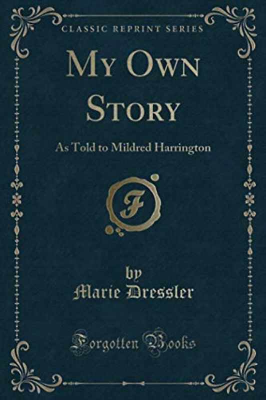 My Own Story (Classic Reprint): As Told to Mildred Harrington