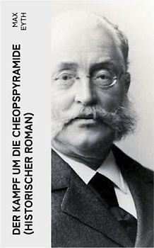 Der Kampf um die Cheopspyramide (Historischer Roman): Eine Geschichte und Geschichten aus dem Leben eines Ingenieurs