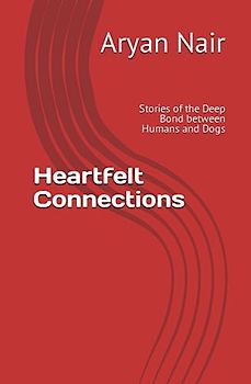 Heartfelt Connections: Stories of the Deep Bond between Humans and Dogs