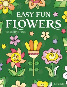 Easy Fun Flowers Colouring Book: 30 Cute, Simple and Relaxing Floral Colouring Pages for All Ages