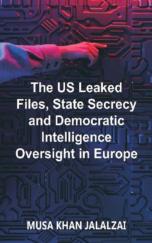 The US Leaked Files, State Secrecy and Democratic Intelligence Oversight in Europe