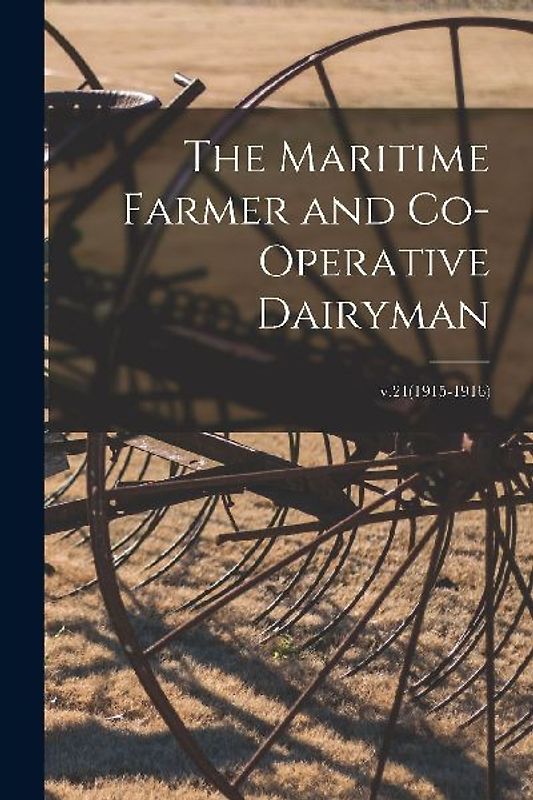 The Maritime Farmer and Co-operative Dairyman; v.21(1915-1916)