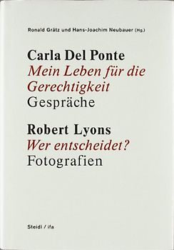Carla Del Ponte, Mein Leben für die Gerechtigkeit / Robert Lyons, Wer entscheidet? - Fotografien