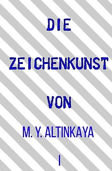 DIE ZEICHENKUNST von M. Y. ALTINKAYA I