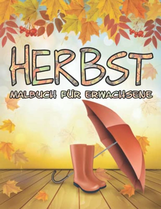 Herbst Malbuch für Erwachsene: Ausmalbuch mit schönen Herbst-Motiven von Natur und Landschaft zur Entspannung und Stressabbau