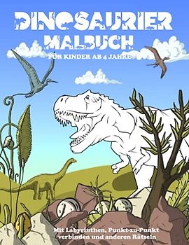Dinosaurier Malbuch ab 4 Jahre: Dinosaurier Mal- und Rätselbuch - Labyrinthe, Punkt-zu-Punkt verbinden und andere Rätsel