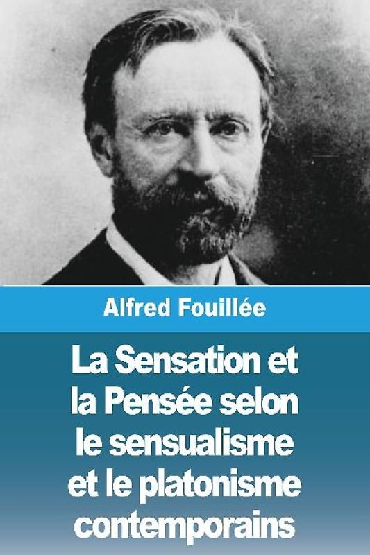 La Sensation et la Pensée selon le sensualisme et le platonisme contemporains