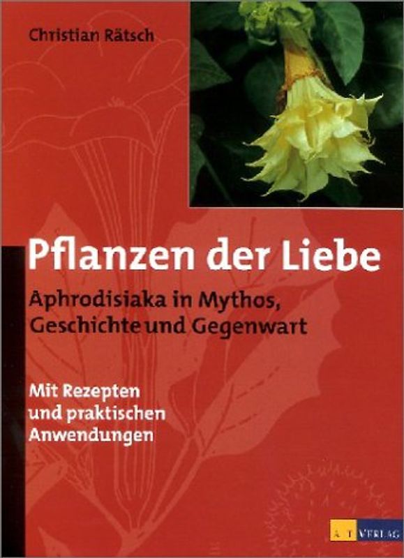 Pflanzen der Liebe. Aphrodisiaka in Mythos, Geschichte und Gegenwart. Mit Rezepten und praktischen Anwendungen