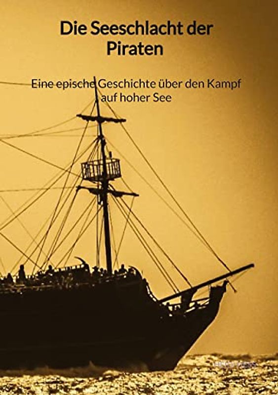 Die Seeschlacht der Piraten - Eine epische Geschichte über den Kampf auf hoher See