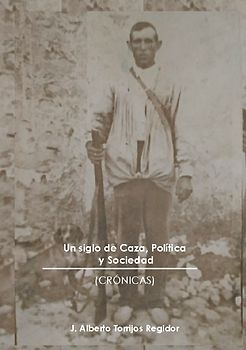 Un Siglo de Caza, Política y Sociedad (crónicas)