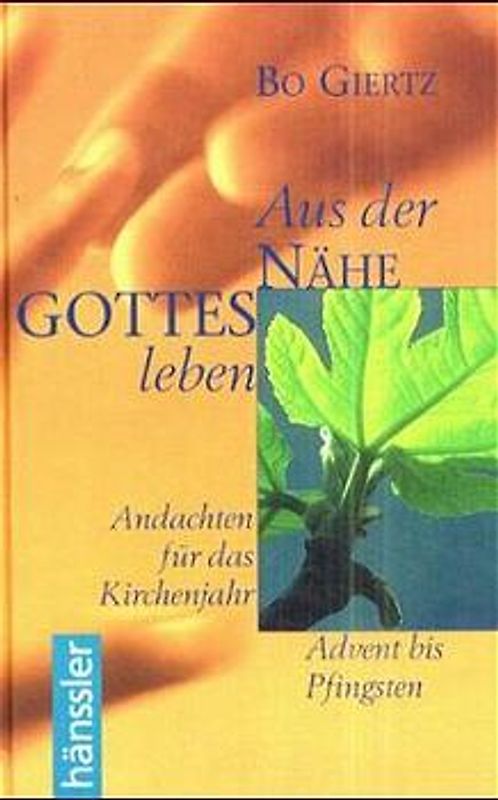Aus der Nähe Gottes leben / Advent bis Pfingsten