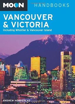 Moon Vancouver and Victoria: Including Whistler and Vancouver Island (Moon Handbooks Vancouver & Victoria)