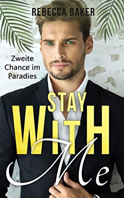 Stay with me - Zweite Chance im Paradies: Ein Second Chance - Liebesroman (Billionaire Lovestories, Band 3)