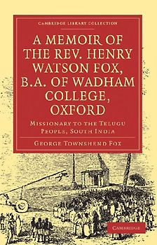 A Memoir of the REV. Henry Watson Fox, B.A. of Wadham College, Oxford
