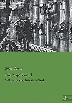 Die Propellerinsel: Vollstaendige Ausgabe in einem Band: Vollständige Ausgabe in einem Band