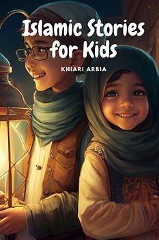 Islamic Stories for Kids: 10 Inspiring Stories for Muslim Boys and Girls