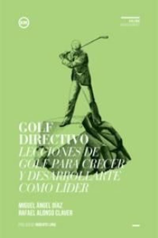 Golf directivo : lecciones de golf para crecer y desarrollarte como líder