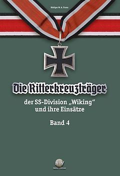 Die Ritterkreuzträger der SS-Division „Wiking“ und ihre Einsätze - Band IV