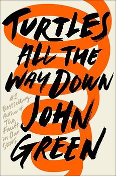 Turtles All the Way Down - John Green [Paperback]
