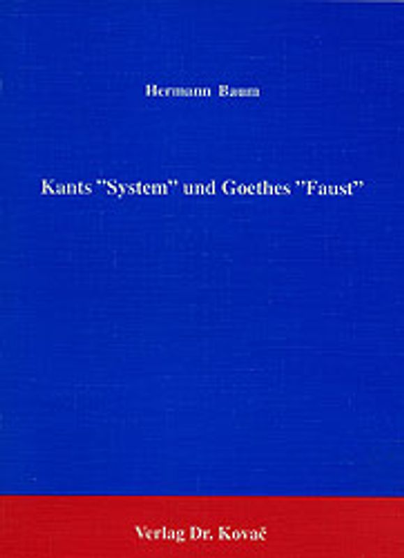 Kants "System" und Goethes "Faust"